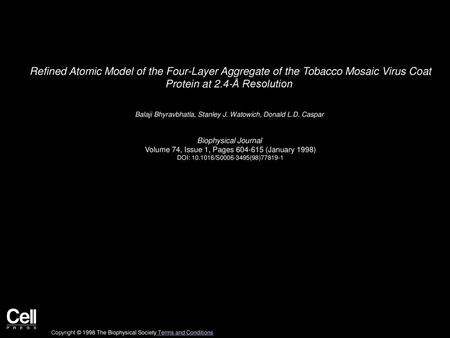 Refined Atomic Model of the Four-Layer Aggregate of the Tobacco Mosaic Virus Coat Protein at 2.4-Å Resolution  Balaji Bhyravbhatla, Stanley J. Watowich,