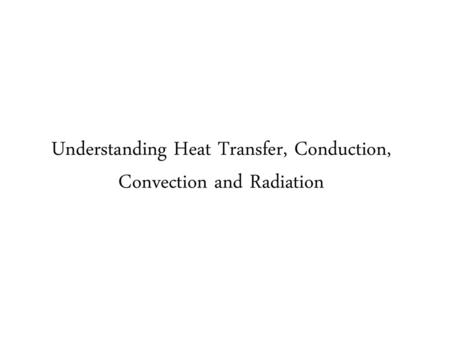 Understanding Heat Transfer, Conduction, Convection and Radiation