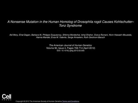 A Nonsense Mutation in the Human Homolog of Drosophila rogdi Causes Kohlschutter– Tonz Syndrome  Adi Mory, Efrat Dagan, Barbara Illi, Philippe Duquesnoy,