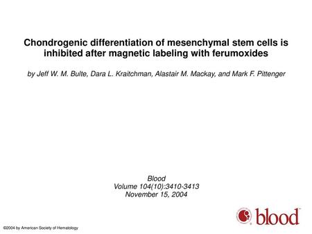 Chondrogenic differentiation of mesenchymal stem cells is inhibited after magnetic labeling with ferumoxides by Jeff W. M. Bulte, Dara L. Kraitchman, Alastair.