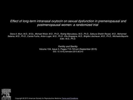 Effect of long-term intranasal oxytocin on sexual dysfunction in premenopausal and postmenopausal women: a randomized trial  Dana A. Muin, M.D., M.Sc.,