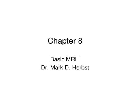 Basic MRI I Dr. Mark D. Herbst