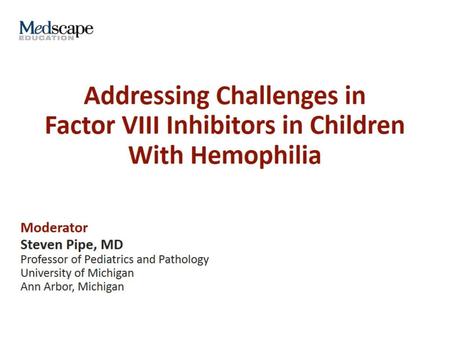 Addressing Challenges in Factor VIII Inhibitors in Children With Hemophilia.