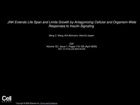 JNK Extends Life Span and Limits Growth by Antagonizing Cellular and Organism-Wide Responses to Insulin Signaling  Meng C. Wang, Dirk Bohmann, Heinrich.