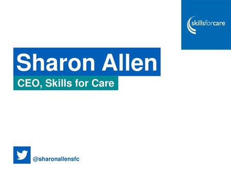 Sharon Allen CEO, Skills for Care @sharonallensfc.