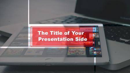 The Title of Your Presentation Side.