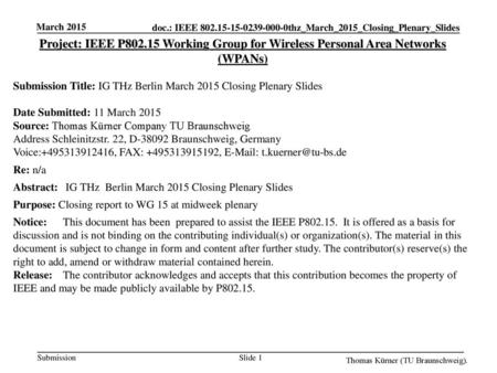 March 2015 Project: IEEE P802.15 Working Group for Wireless Personal Area Networks (WPANs) Submission Title: IG THz Berlin March 2015 Closing Plenary Slides.