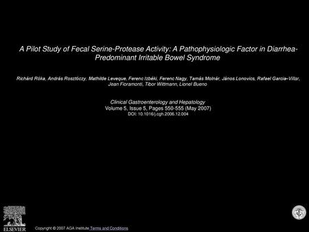 A Pilot Study of Fecal Serine-Protease Activity: A Pathophysiologic Factor in Diarrhea- Predominant Irritable Bowel Syndrome  Richárd Róka, András Rosztóczy,