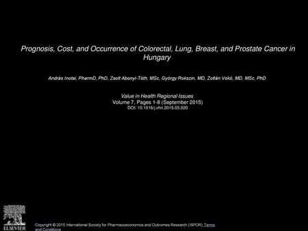 Prognosis, Cost, and Occurrence of Colorectal, Lung, Breast, and Prostate Cancer in Hungary  András Inotai, PharmD, PhD, Zsolt Abonyi-Tóth, MSc, György.