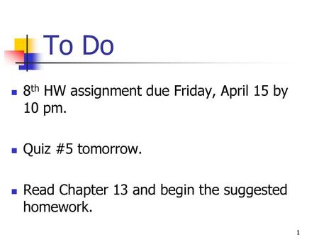 To Do 8th HW assignment due Friday, April 15 by 10 pm.