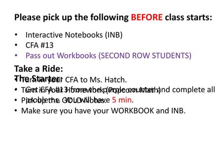 Please pick up the following BEFORE class starts: