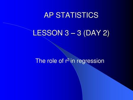 AP STATISTICS LESSON 3 – 3 (DAY 2)