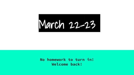 No homework to turn in! Welcome back!