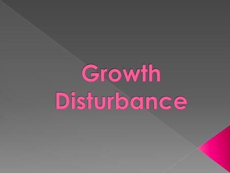 Growth Disturbance.