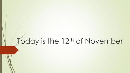 Today is the 12th of November