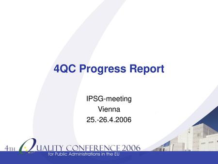 4QC Progress Report IPSG-meeting Vienna 25.-26.4.2006.