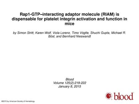 Rap1-GTP–interacting adaptor molecule (RIAM) is dispensable for platelet integrin activation and function in mice by Simon Stritt, Karen Wolf, Viola Lorenz,