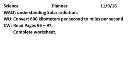 Science				Planner				11/9/16 WALT: understanding Solar radiation.