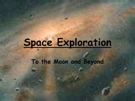 Space Exploration To the Moon and Beyond.