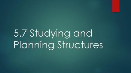 5.7 Studying and Planning Structures