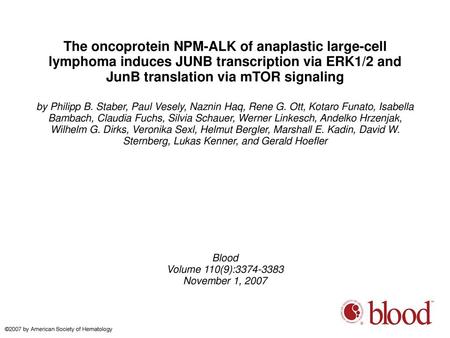 The oncoprotein NPM-ALK of anaplastic large-cell lymphoma induces JUNB transcription via ERK1/2 and JunB translation via mTOR signaling by Philipp B. Staber,