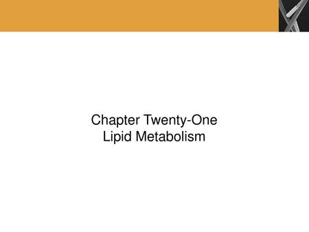 Chapter Twenty-One Lipid Metabolism.