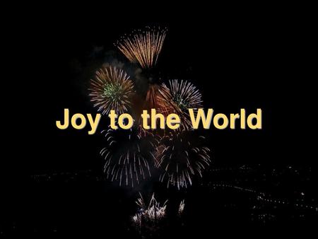 Joy to the World.