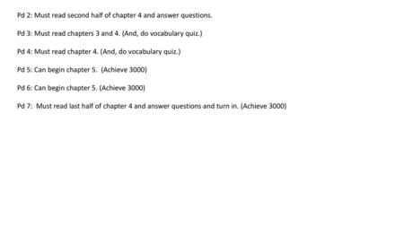 Pd 2: Must read second half of chapter 4 and answer questions.