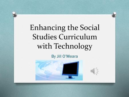 Enhancing the Social Studies Curriculum with Technology