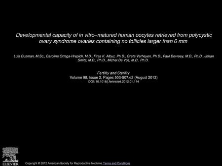 Developmental capacity of in vitro–matured human oocytes retrieved from polycystic ovary syndrome ovaries containing no follicles larger than 6 mm  Luis.