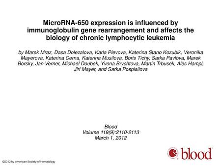 MicroRNA-650 expression is influenced by immunoglobulin gene rearrangement and affects the biology of chronic lymphocytic leukemia by Marek Mraz, Dasa.