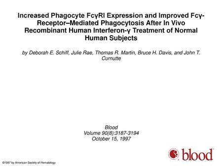 Increased Phagocyte FcγRI Expression and Improved Fcγ-Receptor–Mediated Phagocytosis After In Vivo Recombinant Human Interferon-γ Treatment of Normal Human.