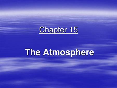 Chapter 15 The Atmosphere.