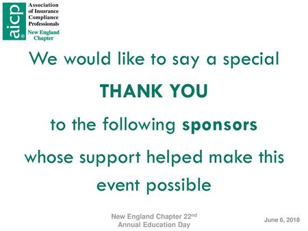 We would like to say a special THANK YOU to the following sponsors whose support helped make this event possible New England Chapter 22nd Annual Education.