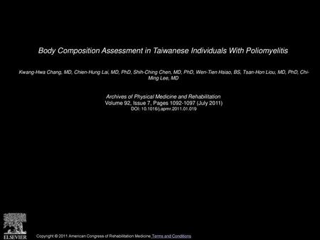 Body Composition Assessment in Taiwanese Individuals With Poliomyelitis  Kwang-Hwa Chang, MD, Chien-Hung Lai, MD, PhD, Shih-Ching Chen, MD, PhD, Wen-Tien.