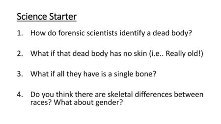 Science Starter How do forensic scientists identify a dead body?