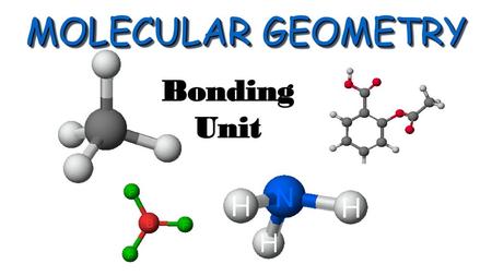 MOLECULAR GEOMETRY Bonding Unit.