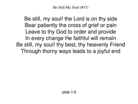 Be still, my soul! the Lord is on thy side