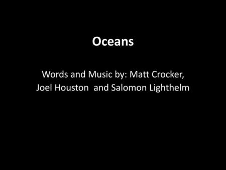 Words and Music by: Matt Crocker, Joel Houston and Salomon Lighthelm