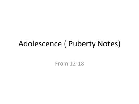 Adolescence ( Puberty Notes)