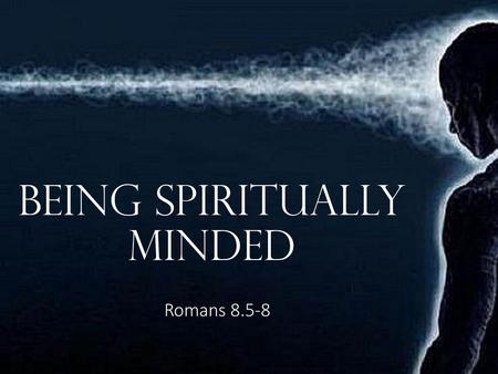 Being Spiritually Minded