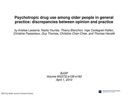 Psychotropic drug use among older people in general practice: discrepancies between opinion and practice by Andrea Lasserre, Nadia Younès, Thierry Blanchon,