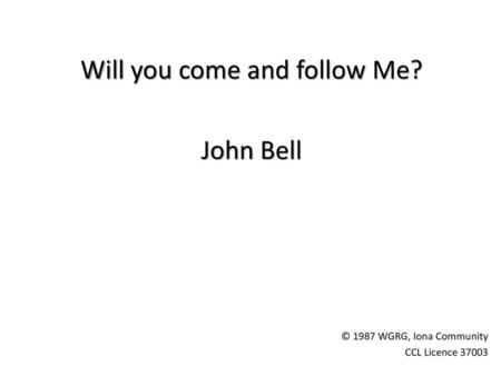 Will you come and follow Me?