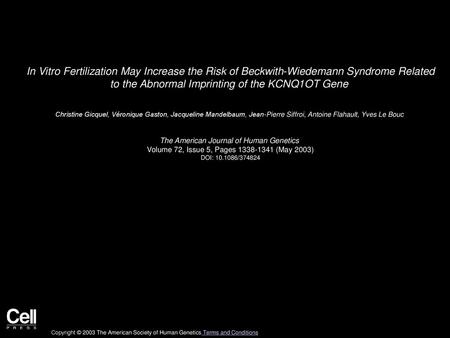 In Vitro Fertilization May Increase the Risk of Beckwith-Wiedemann Syndrome Related to the Abnormal Imprinting of the KCNQ1OT Gene  Christine Gicquel,