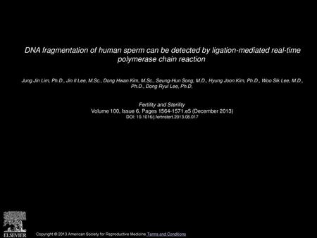 DNA fragmentation of human sperm can be detected by ligation-mediated real-time polymerase chain reaction  Jung Jin Lim, Ph.D., Jin Il Lee, M.Sc., Dong.