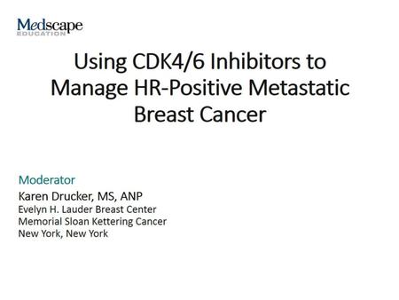 Using CDK4/6 Inhibitors to Manage HR-Positive Metastatic Breast Cancer