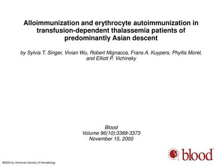 Alloimmunization and erythrocyte autoimmunization in transfusion-dependent thalassemia patients of predominantly Asian descent by Sylvia T. Singer, Vivian.