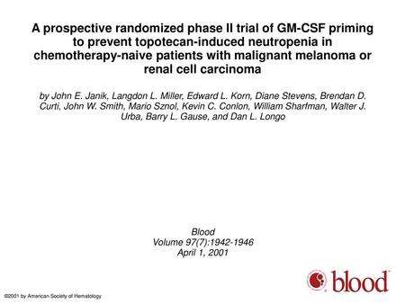 A prospective randomized phase II trial of GM-CSF priming to prevent topotecan-induced neutropenia in chemotherapy-naive patients with malignant melanoma.