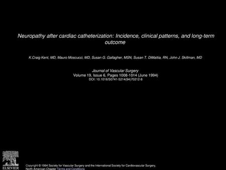 Neuropathy after cardiac catheterization: Incidence, clinical patterns, and long-term outcome  K.Craig Kent, MD, Mauro Moscucci, MD, Susan G. Gallagher,