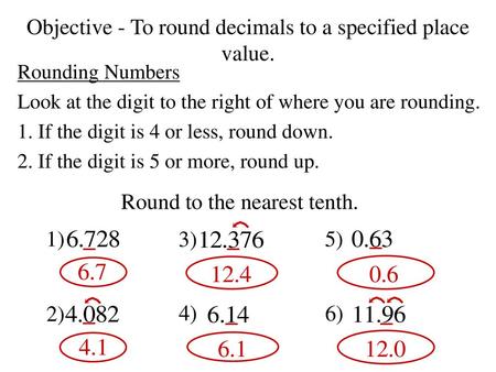 Objective - To round decimals to a specified place value.